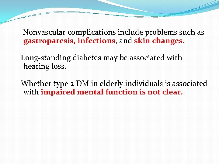 Nonvascular complications include problems such as gastroparesis, infections, and skin changes. Long-standing diabetes may