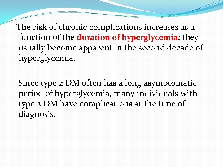 The risk of chronic complications increases as a function of the duration of hyperglycemia;