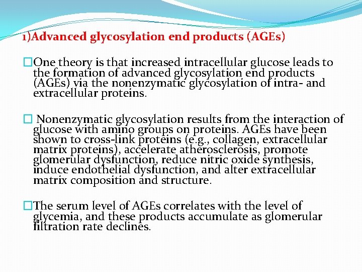 1)Advanced glycosylation end products (AGEs) �One theory is that increased intracellular glucose leads to