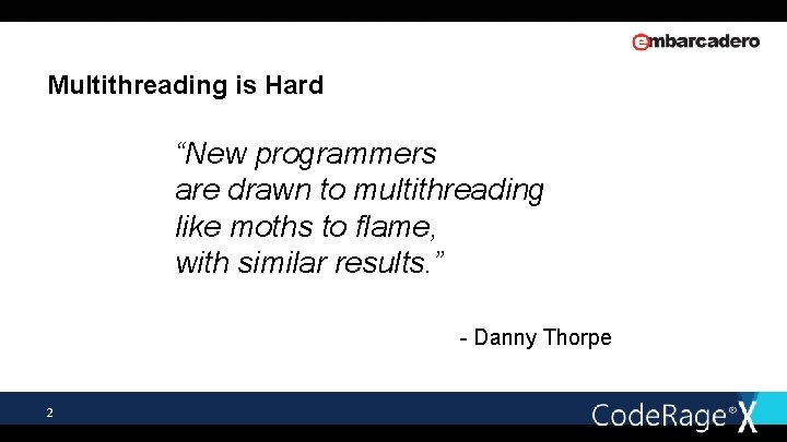 Multithreading is Hard “New programmers are drawn to multithreading like moths to flame, with