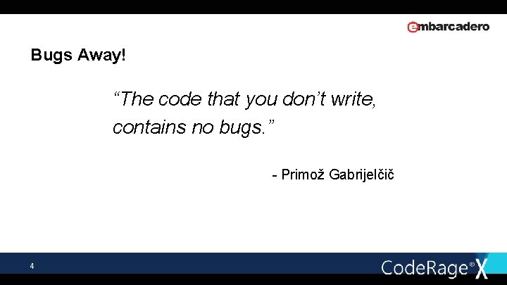 Bugs Away! “The code that you don’t write, contains no bugs. ” - Primož