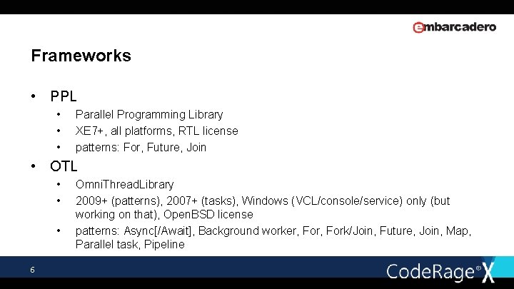 Frameworks • PPL • • • Parallel Programming Library XE 7+, all platforms, RTL