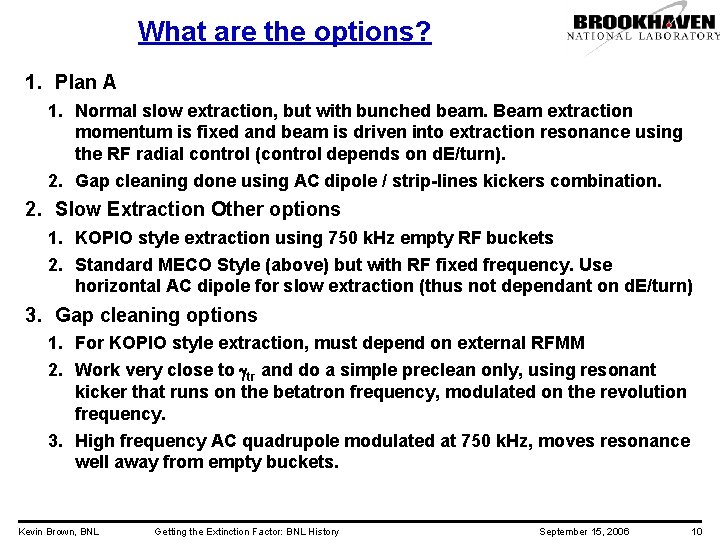 What are the options? 1. Plan A 1. Normal slow extraction, but with bunched
