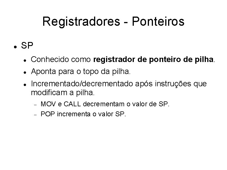 Registradores - Ponteiros SP Conhecido como registrador de ponteiro de pilha. Aponta para o