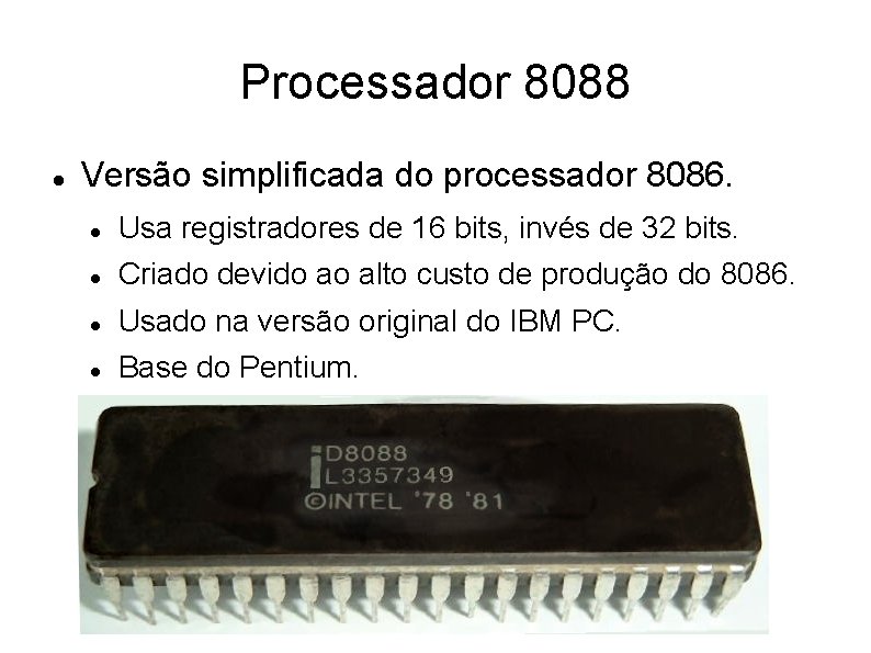 Processador 8088 Versão simplificada do processador 8086. Usa registradores de 16 bits, invés de Processador 8088 Versão simplificada do processador 8086. Usa registradores de 16 bits, invés de