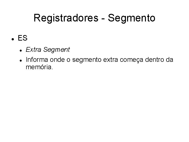 Registradores - Segmento ES Extra Segment Informa onde o segmento extra começa dentro da