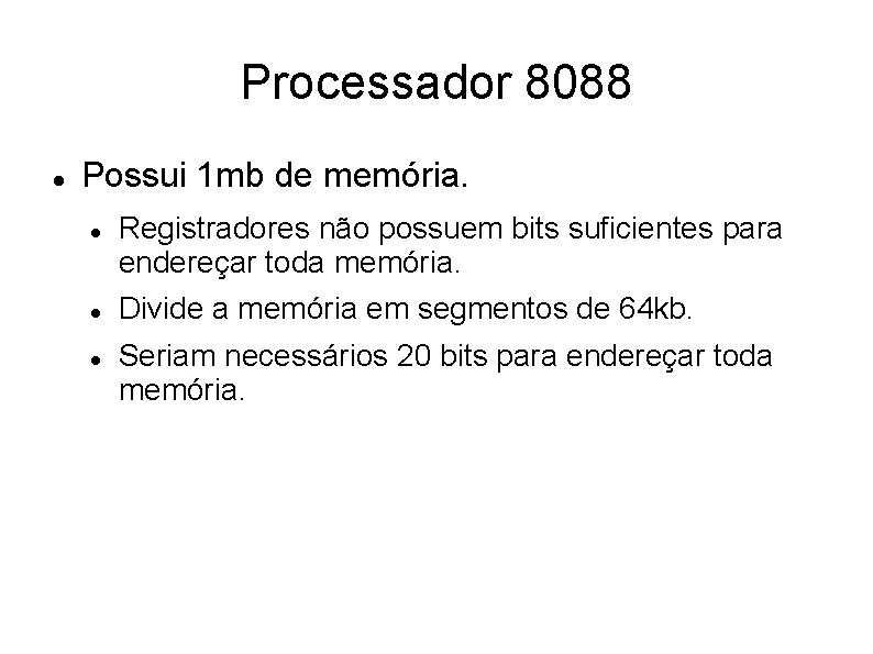 Processador 8088 Possui 1 mb de memória. Registradores não possuem bits suficientes para endereçar Processador 8088 Possui 1 mb de memória. Registradores não possuem bits suficientes para endereçar
