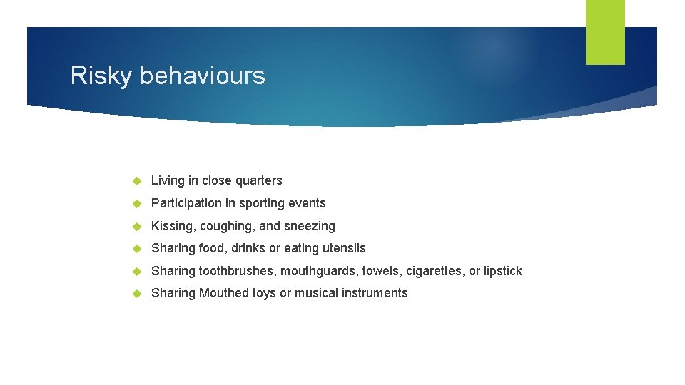 Risky behaviours Living in close quarters Participation in sporting events Kissing, coughing, and sneezing