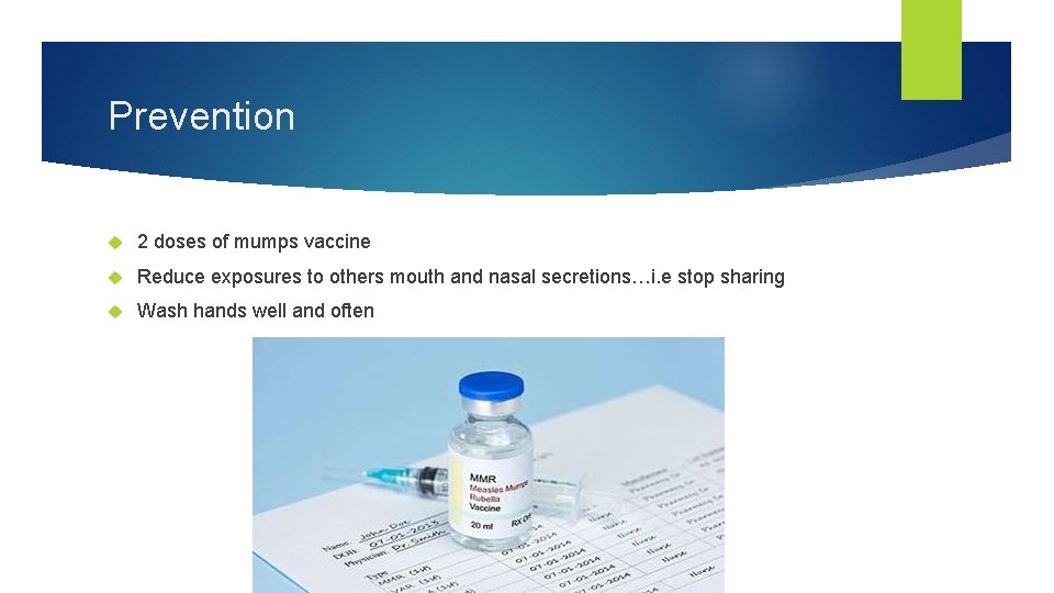 Prevention 2 doses of mumps vaccine Reduce exposures to others mouth and nasal secretions…i.