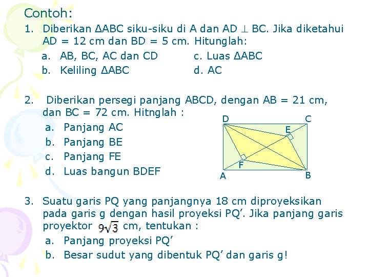 Contoh: 1. Diberikan ΔABC siku-siku di A dan AD BC. Jika diketahui AD =