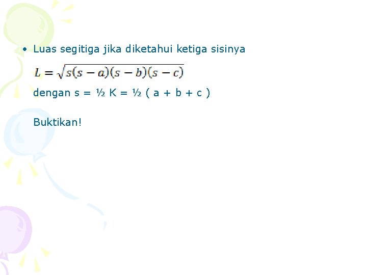  • Luas segitiga jika diketahui ketiga sisinya dengan s = ½ K =