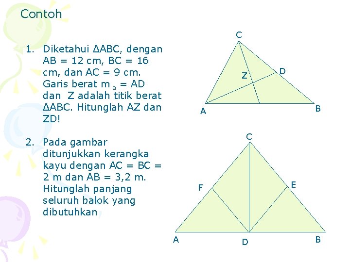 Contoh C 1. Diketahui ΔABC, dengan AB = 12 cm, BC = 16 cm,