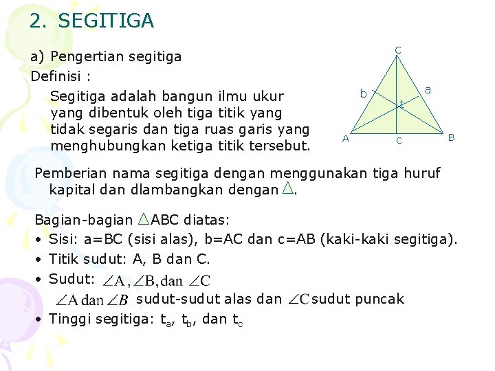 2. SEGITIGA a) Pengertian segitiga Definisi : Segitiga adalah bangun ilmu ukur yang dibentuk