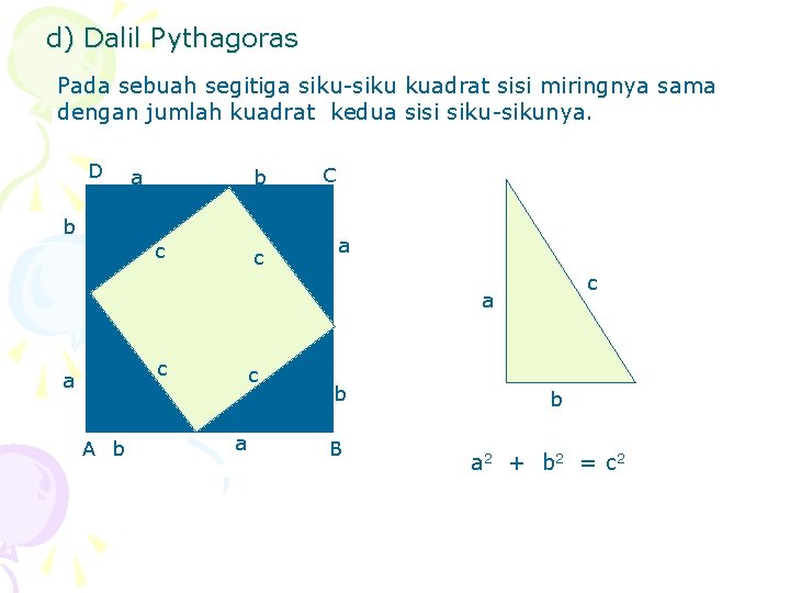 d) Dalil Pythagoras Pada sebuah segitiga siku-siku kuadrat sisi miringnya sama dengan jumlah kuadrat