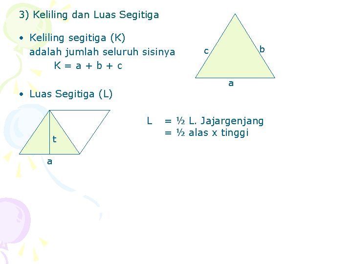 3) Keliling dan Luas Segitiga • Keliling segitiga (K) adalah jumlah seluruh sisinya K=a+b+c