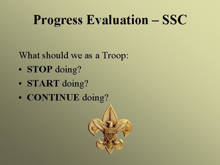 Progress Evaluation – SSC What should we as a Troop: • STOP doing? •