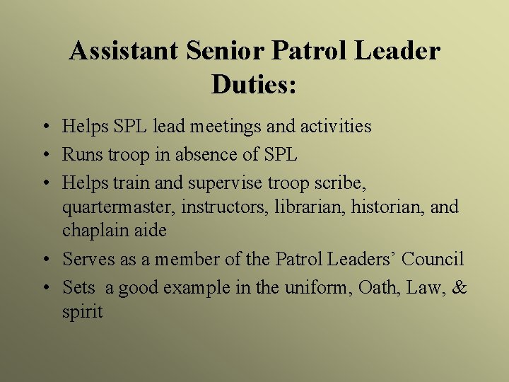 Assistant Senior Patrol Leader Duties: • Helps SPL lead meetings and activities • Runs