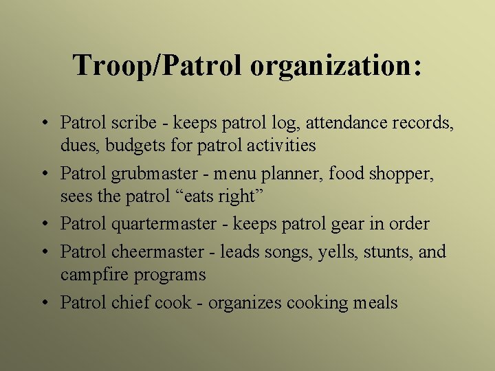 Troop/Patrol organization: • Patrol scribe - keeps patrol log, attendance records, dues, budgets for