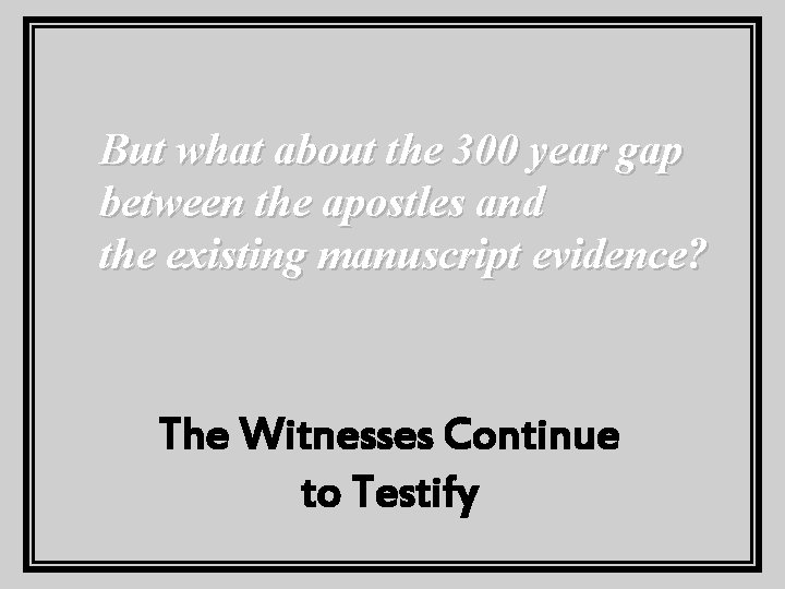 But what about the 300 year gap between the apostles and the existing manuscript