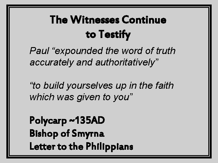 The Witnesses Continue to Testify Paul “expounded the word of truth accurately and authoritatively”