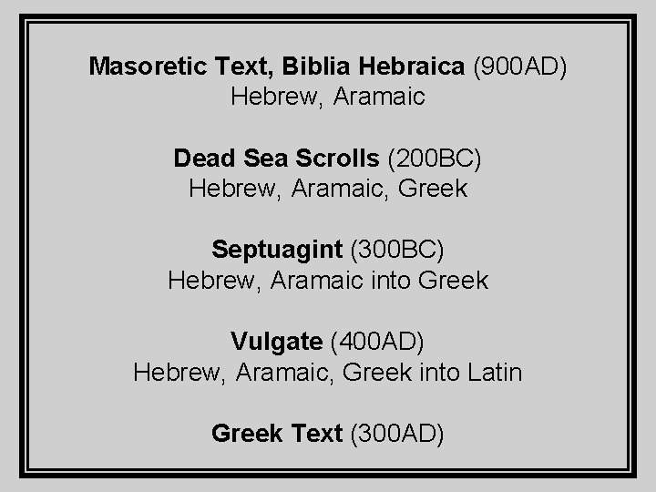Masoretic Text, Biblia Hebraica (900 AD) Hebrew, Aramaic Dead Sea Scrolls (200 BC) Hebrew,
