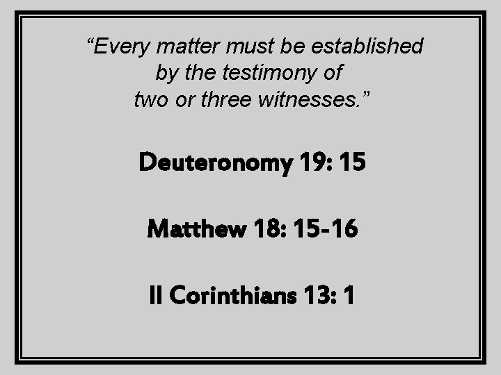 “Every matter must be established by the testimony of two or three witnesses. ”