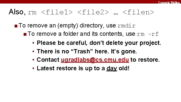 Carnegie Mellon Also, rm <file 1> <file 2> … <filen> ■ To remove an