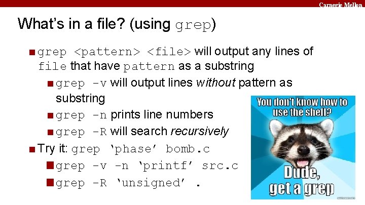 Carnegie Mellon What’s in a file? (using grep) ■ grep <pattern> <file> will output