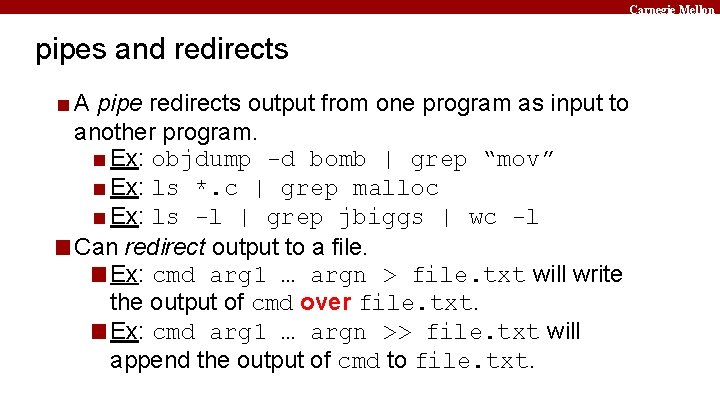 Carnegie Mellon pipes and redirects ■ A pipe redirects output from one program as