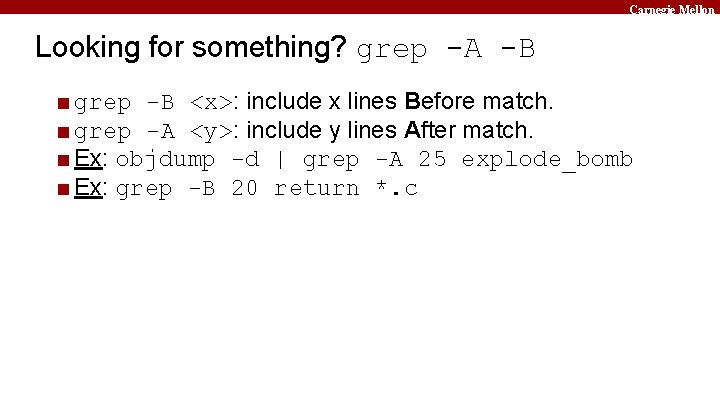 Carnegie Mellon Looking for something? grep -A -B ■ grep -B <x>: include x