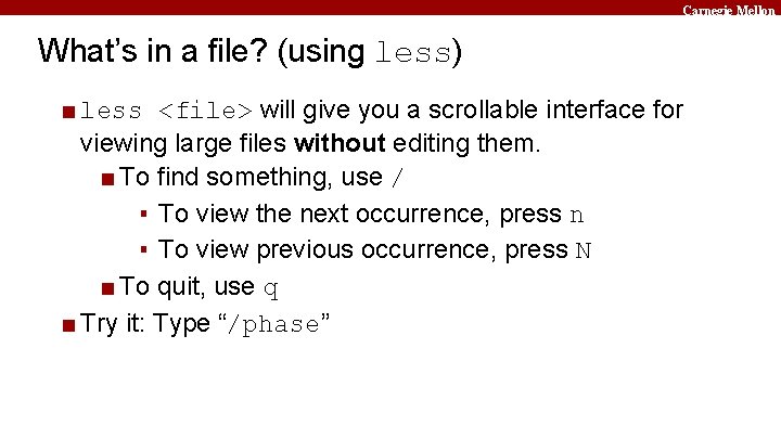 Carnegie Mellon What’s in a file? (using less) ■ less <file> will give you