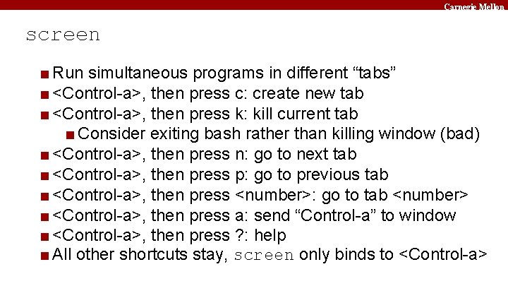 Carnegie Mellon screen ■ Run simultaneous programs in different “tabs” ■ <Control-a>, then press