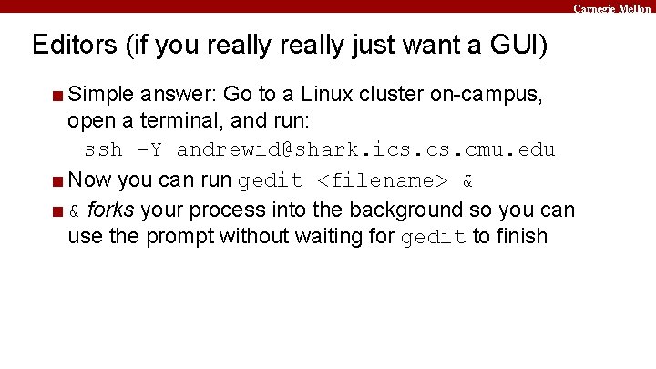 Carnegie Mellon Editors (if you really just want a GUI) ■ Simple answer: Go