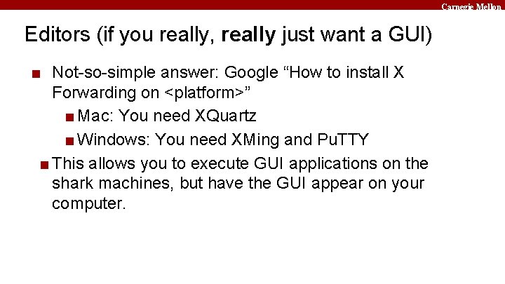 Carnegie Mellon Editors (if you really, really just want a GUI) ■ Not-so-simple answer: