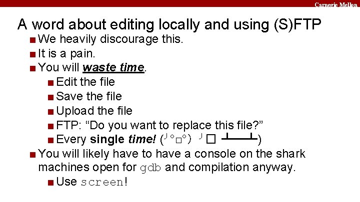 Carnegie Mellon A word about editing locally and using (S)FTP ■ We heavily discourage