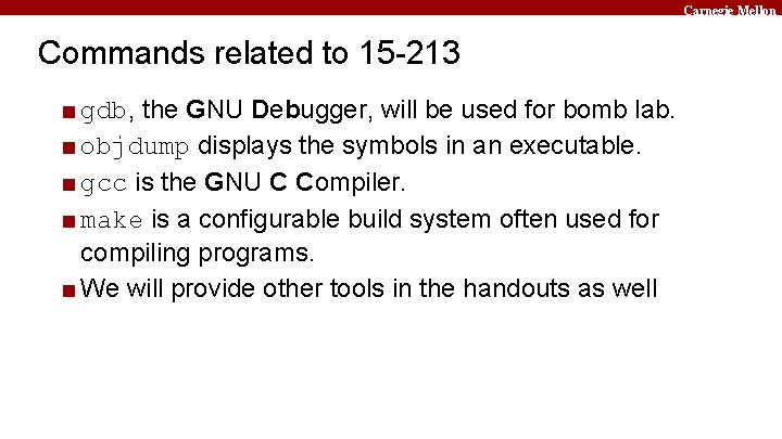 Carnegie Mellon Commands related to 15 -213 ■ gdb, the GNU Debugger, will be