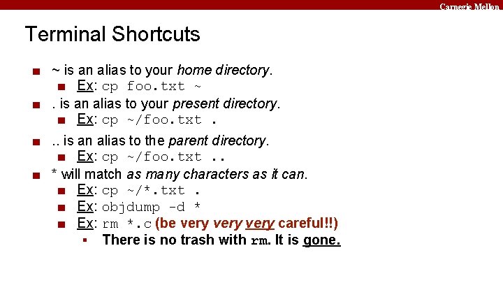 Carnegie Mellon Terminal Shortcuts ■ ~ is an alias to your home directory. ■