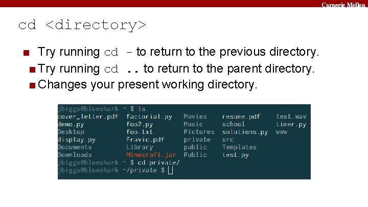 Carnegie Mellon cd <directory> ■ Try running cd - to return to the previous