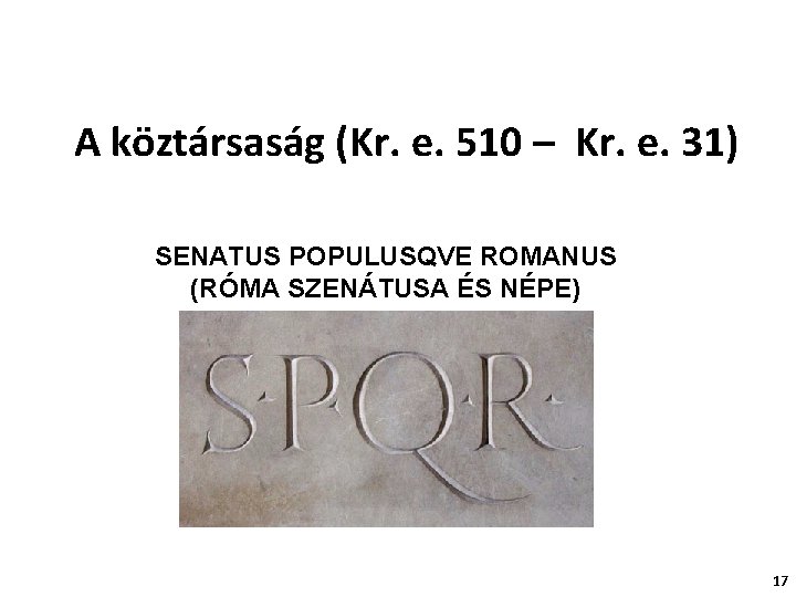 A köztársaság (Kr. e. 510 – Kr. e. 31) SENATUS POPULUSQVE ROMANUS (RÓMA SZENÁTUSA