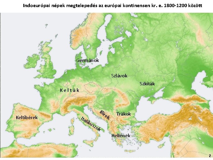 Indoeurópai népek megtelepedés az európai kontinensen kr. e. 1800 -1200 között Germánok Szlávok Szkíták