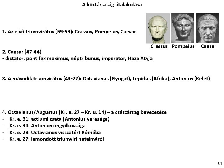 A köztársaság átalakulása 1. Az első triumvirátus (59 -53): Crassus, Pompeius, Caesar Crassus Pompeius