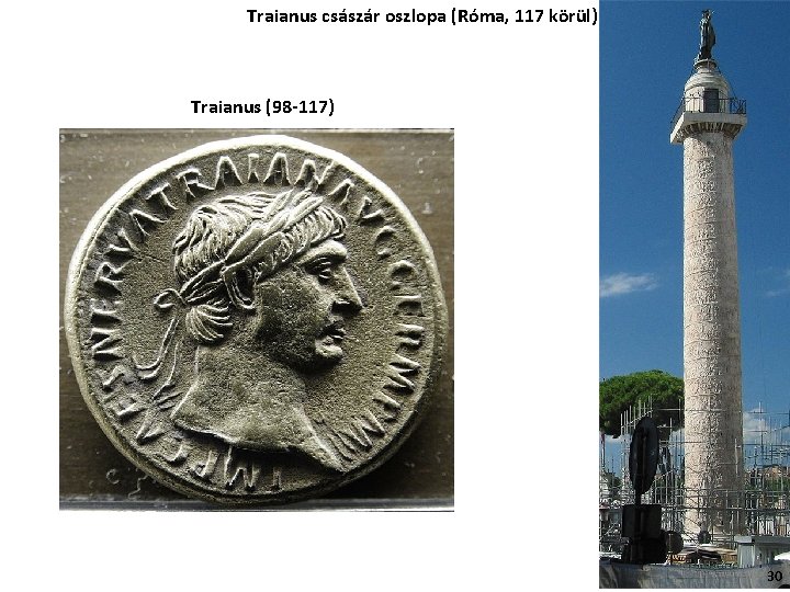 Traianus császár oszlopa (Róma, 117 körül) Traianus (98 -117) 30 