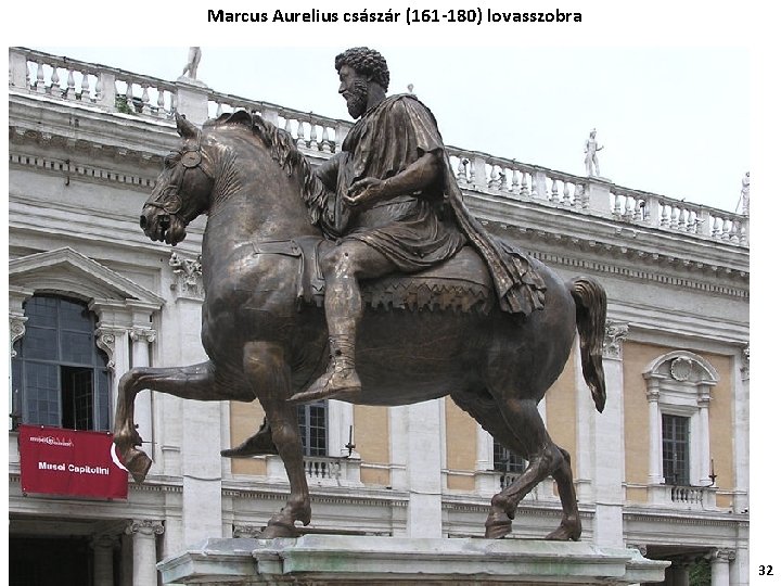Marcus Aurelius császár (161 -180) lovasszobra 32 