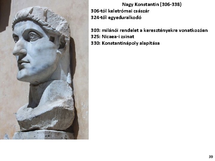 Nagy Konstantin (306 -338) 306 -tól keletrómai császár 324 -től egyeduralkodó 303: milánói rendelet