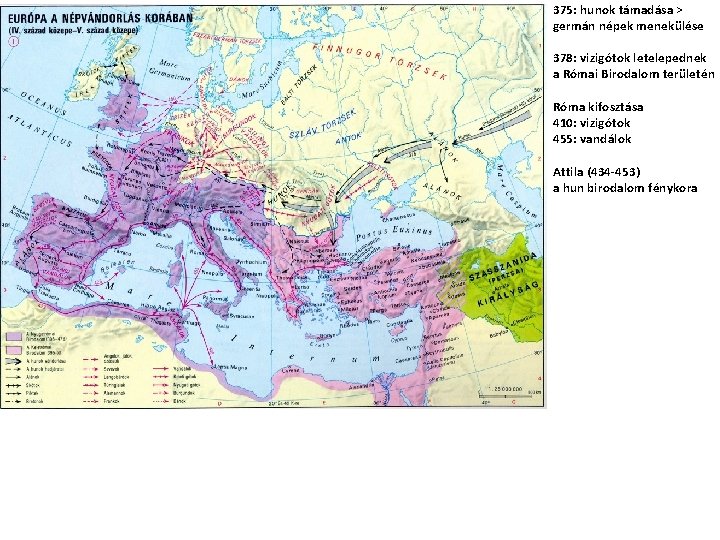 375: hunok támadása > germán népek menekülése 378: vizigótok letelepednek a Római Birodalom területén