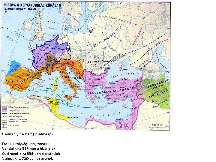 Germán („barbár”) királyságok Frank királyság: megmaradt Vandál kir. : 537 -ben a bizánciak Osztrogót
