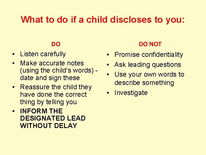 What to do if a child discloses to you: • • DO Listen carefully