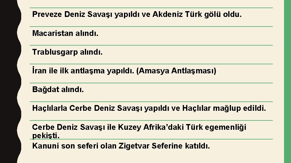 Preveze Deniz Savaşı yapıldı ve Akdeniz Türk gölü oldu. Macaristan alındı. Trablusgarp alındı. İran