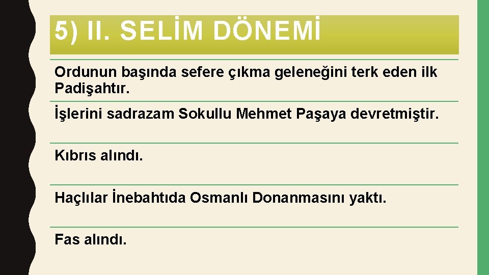 5) II. SELİM DÖNEMİ Ordunun başında sefere çıkma geleneğini terk eden ilk Padişahtır. İşlerini