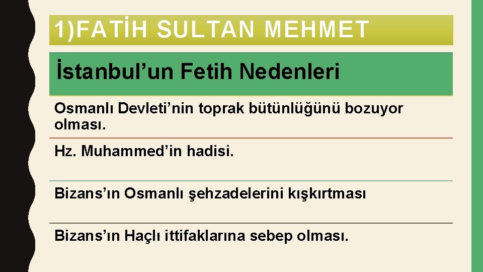 1)FATİH SULTAN MEHMET İstanbul’un Fetih Nedenleri Osmanlı Devleti’nin toprak bütünlüğünü bozuyor olması. Hz. Muhammed’in